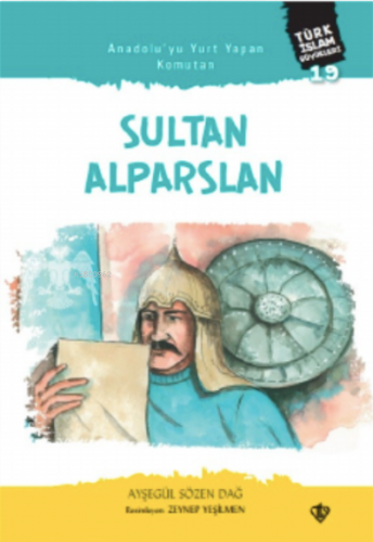 Anadolu'yu Yurt Yapan Komutan Sultan;Alparslan Türk İslam Büyükleri 19