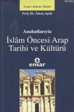 Anahatlarıyla İslam Öncesi Arap Tarihi ve Kültürü