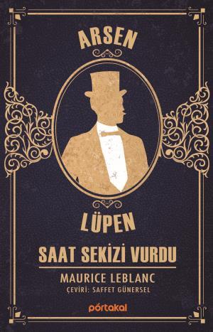 Arsen Lüpen - Saat Sekizi Vurdu (Portakal Kitap)