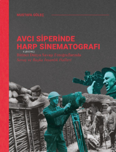 Avcı Siperinde Harp Sinematografı;Birinci Dünya Savaşı Fotoğraflarında Savaş ve Başka İnsanlık Halleri