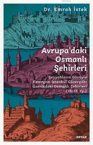 Avrupa'daki Osmanlı Şehirleri; Seyyahların Gözüyle Estergon-İstanbul G