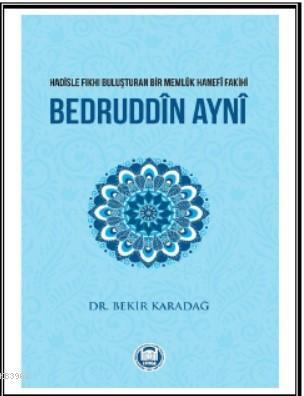 Bedruddîn Aynî; Hadisle Fıkhı Buluşturan Bir Memlük Hanefî Fakihi