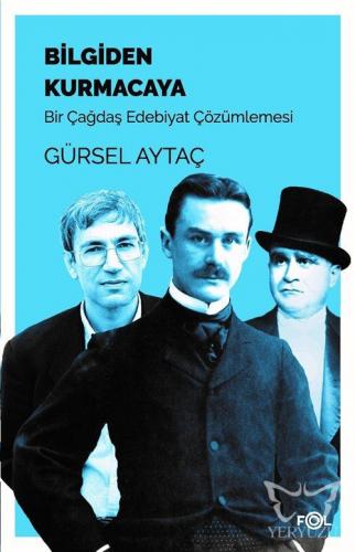 Bilgiden Kurmacaya/Bir Çağdaş Edebiyat Çözümlemesi