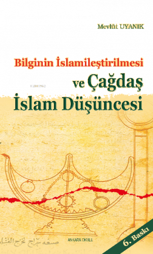 Bilginin İslamileştirilmesi ve Çagdaş İslam Düşüncesi