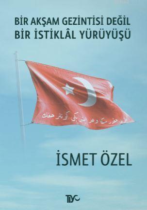 Bir Akşam Gezintisi Değil Bir İstiklal Yürüyüşü