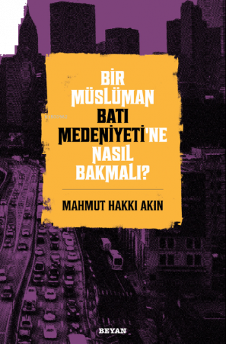 Bir Müslüman Batı Medeniyeti'ne Nasıl Bakmalı?