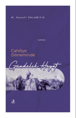 Cahiliye Döneminde Gündelik Hayat