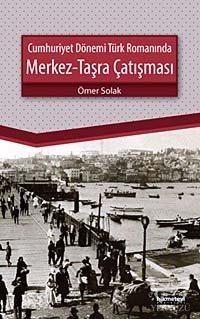 Cumhuriyet Dönemi Türk Romanında Merkez - Taşra Çatışması