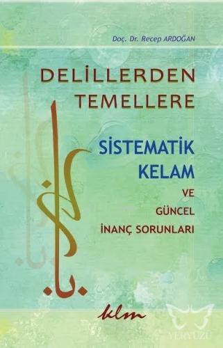 Delillerden Temellere Sistematik Kelam ve Güncel İnanç Sorunları