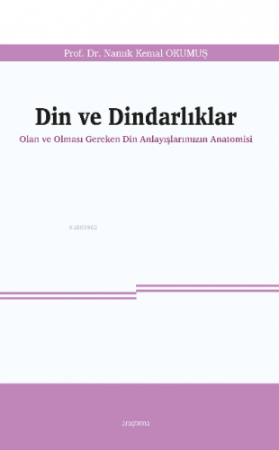 Din ve Dindarlıklar;Olan ve Olması Gereken Din Anlayışlarımızın Anatom