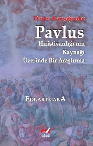 Dinler Kavşağında: Pavlus (Hıristiyanlığı'nın Kaynağı Üzerinde Bir Ara