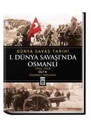 Dünya Savaş Tarihi: I. Dünya Savaşında Osmanlı (Cilt 4)