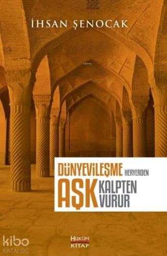 Dünyevileşme Her Yerden Aşk Kalpten Vurur