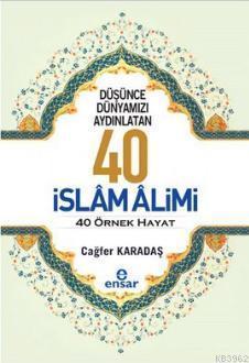 Düşünce Dünyamızı Aydınlatan 40 İslam Alimi 40 Örnek Hayat