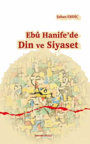 Ebû Hanife'de Din ve Siyaset