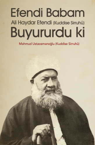 Efendi Babam Ali Haydar Efendi Buyururduki