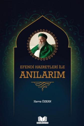 Efendi Hazretleri İle Anılarım