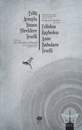 Evlat Acısıyla Yanan Yüreklere Teselli (Berdü'l-Ekbadʻınde Fakdi'l-Evlad) Evladını Kaybeden Anne Babalara Teselli (Tesliyetü Nüfüsi'n-Nisa ve'r-Rical ʻınde Fakd