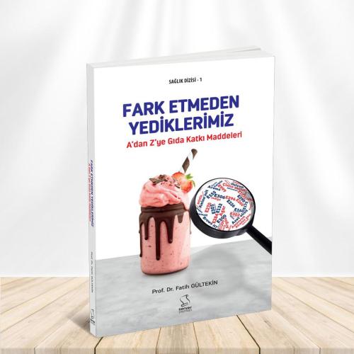 A'dan Z'ye Gıda Katkı Maddeleri Fark Etmeden Yediklerimiz