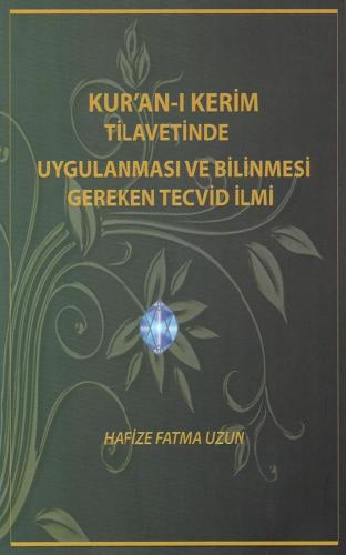 Kuranı Kerim Tilavetinde Uygulanması ve Bilinmesi Gereken Tecvid İlmi