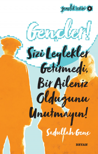 Gençlik Serisi 8 Gençler, Sizi Leylekler Getirmedi, Bir Aileniz Olduğunu Unutmayın!