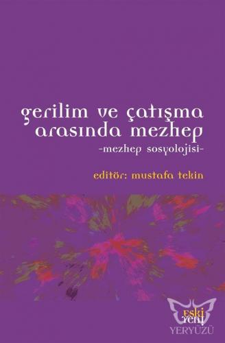 Gerilim ve Çatışma Arasında Mezhep - Mezhep Sosyolojisi