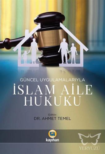 Güncel Uygulamalarıyla İslam Aile Hukuku