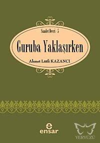 Guruba Yaklaşırken; Saadet Devri 5