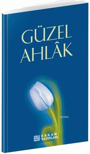 Güzel Ahlak; İslam Öncelikli Bir Hayat İçin