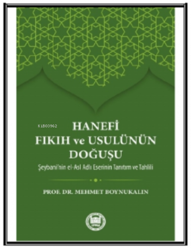 Hanefi Fıkıh ve Usulünün Doğuşu; Hz. Peygamber'in İslam'ı bir inanç ve