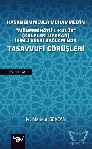 Hasan Bin Mevla Muhammed'in "Münebbihatü'l-Kulub" (Kalpleri Uyaran) İsimli Eseri Bağlamında Tasavvufi Görüşleri
