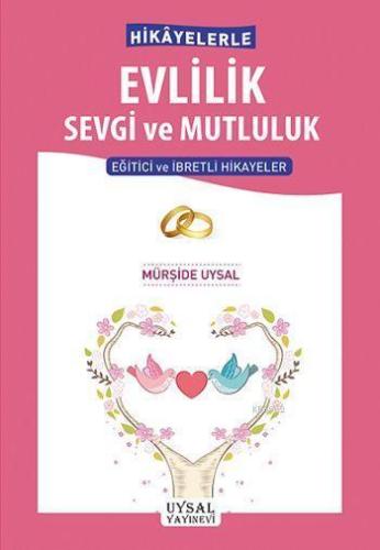 Hikayelerle Evlilik Sevgi ve Mutluluk Eğitici ve İbretli Hikayeler