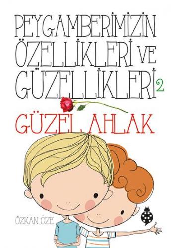 Peygamberimizin Özellikleri ve Güzellikleri 2 Güzel Ahlak