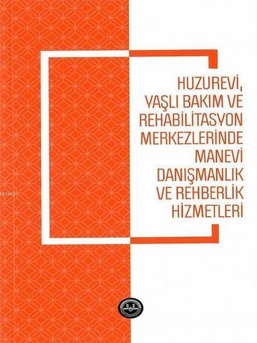 Huzurevi Yaşlı Bakım ve Rehabilitasyon Merkezlerinde Manevi Danışmanlı