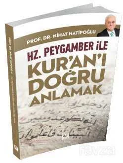 Hz. Peygamber ile Kur'an'ı Doğru Anlamak