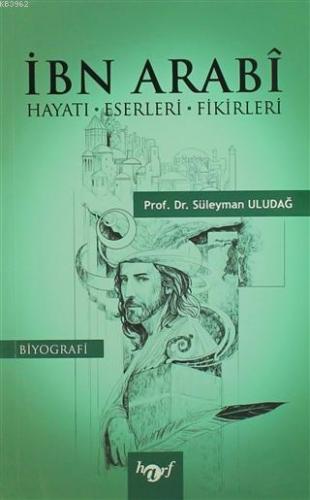 İbn Arabi; Hayatı-Eserleri-Fikirleri