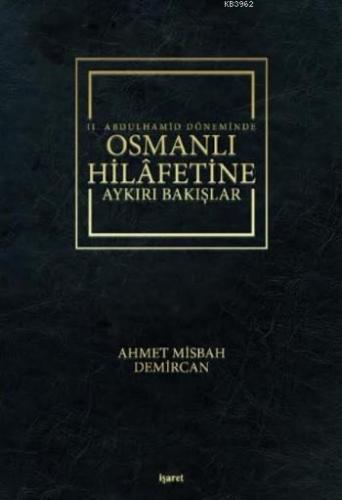 II.Abdulhamid Döneminde Osmanlı Hilafetine Aykırı Bakışlar