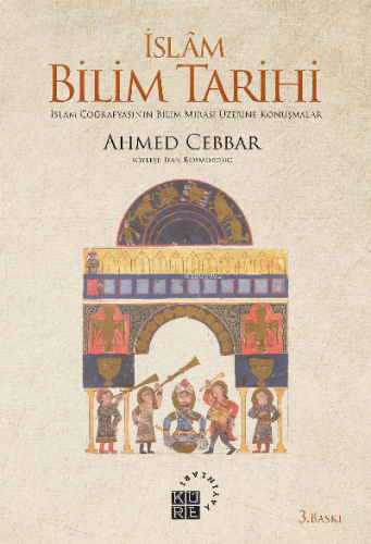 İslam Bilim Tarihi; İslâm Coğrafyasının Bilim Mirası Üzerine Konuşmala