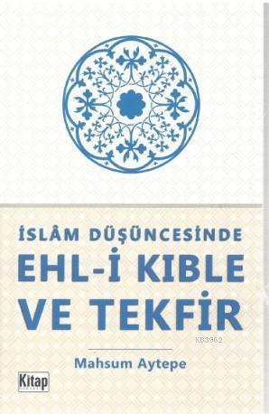 İslam Düşüncesinde Ehl-i Kıble ve Tekfir