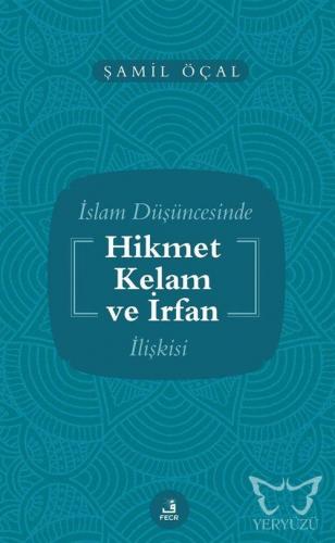 İslam Düşüncesinde Hikmet Kelam ve İrfan İlişkisi