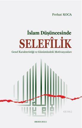 İslam Düşüncesinde Selefilik; Genel Karakteristiği ve Günümüzdeki Moti