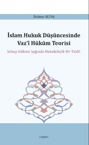 İslam Hukuk Düşüncesinde Vaz‘î Hüküm Teorisi;Sebep Hükmü Işığında Meto
