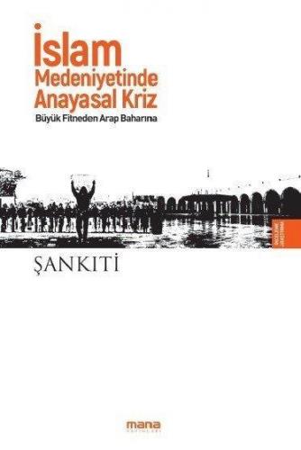 İslam Medeniyetinde Anayasal Kriz; Büyük Fitneden Arap Baharına