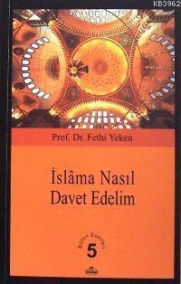 İslâm'a Nasıl Davet Edelim?; Bütün Eserleri 5