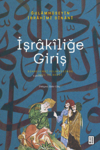 İşrâkîliğe Giriş;Sühreverdî Felsefesinde Akıl ve Sezgi