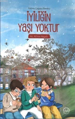 İyiliğin Yaşı Yoktur; Hz. Ali'nin Hayatı