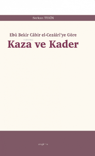 Kaza ve Kader;Ebû Bekir Câbir el-Cezâirî'ye Göre