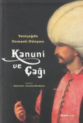 Yeni Çağda Osmanlı Dünyası : Kanuni ve Çağı