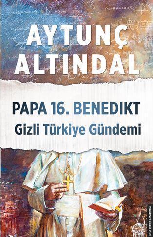 Papa 16. Benedikt Gizli Türkiye Gündemi