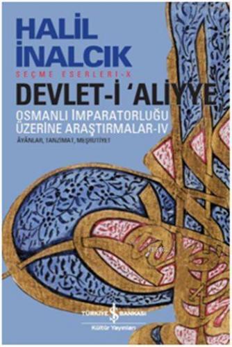 Devlet-i Aliyye Osmanlı İmparatorluğu Üzerine Araştırmalar IV Ayanlar, Tanzimat, Meşrutiyet